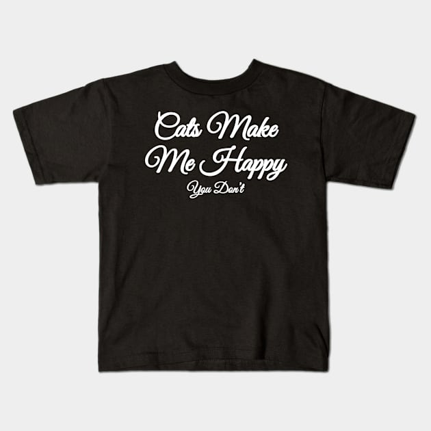 Cats Make Me Happy You Don’t Kids T-Shirt by P-ashion Tee